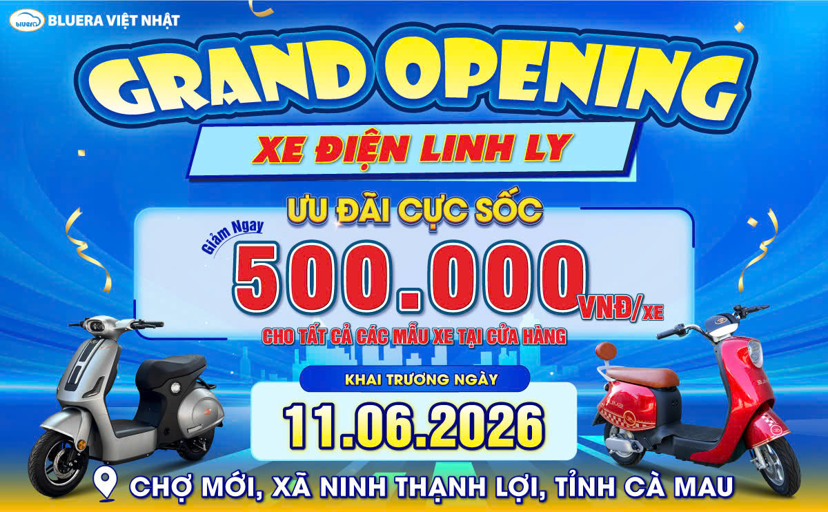 CHÚC MỪNG BLUERA VIỆT NHẬT LINH LY KHAI TRƯƠNG TƯNG BỪNG TẠI CÀ MAU TỪ NGÀY 11/06/2026